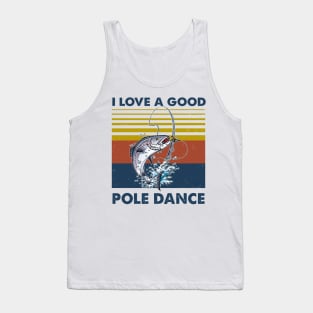 Fishing I Love A Good Pole Dance Vintage Shirt Tank Top